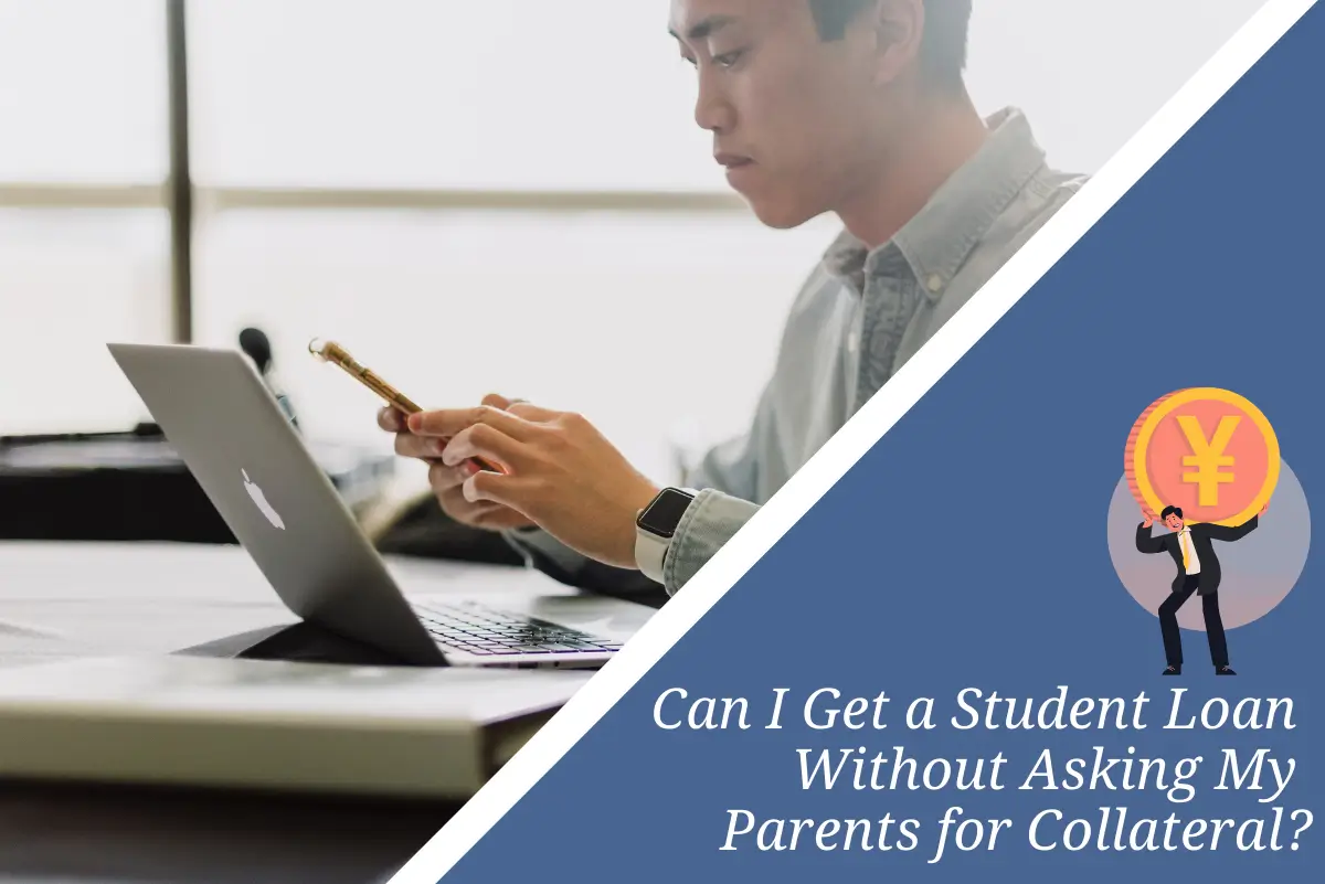 Can I Get a Student Loan Without Asking My Parents for Collateral?